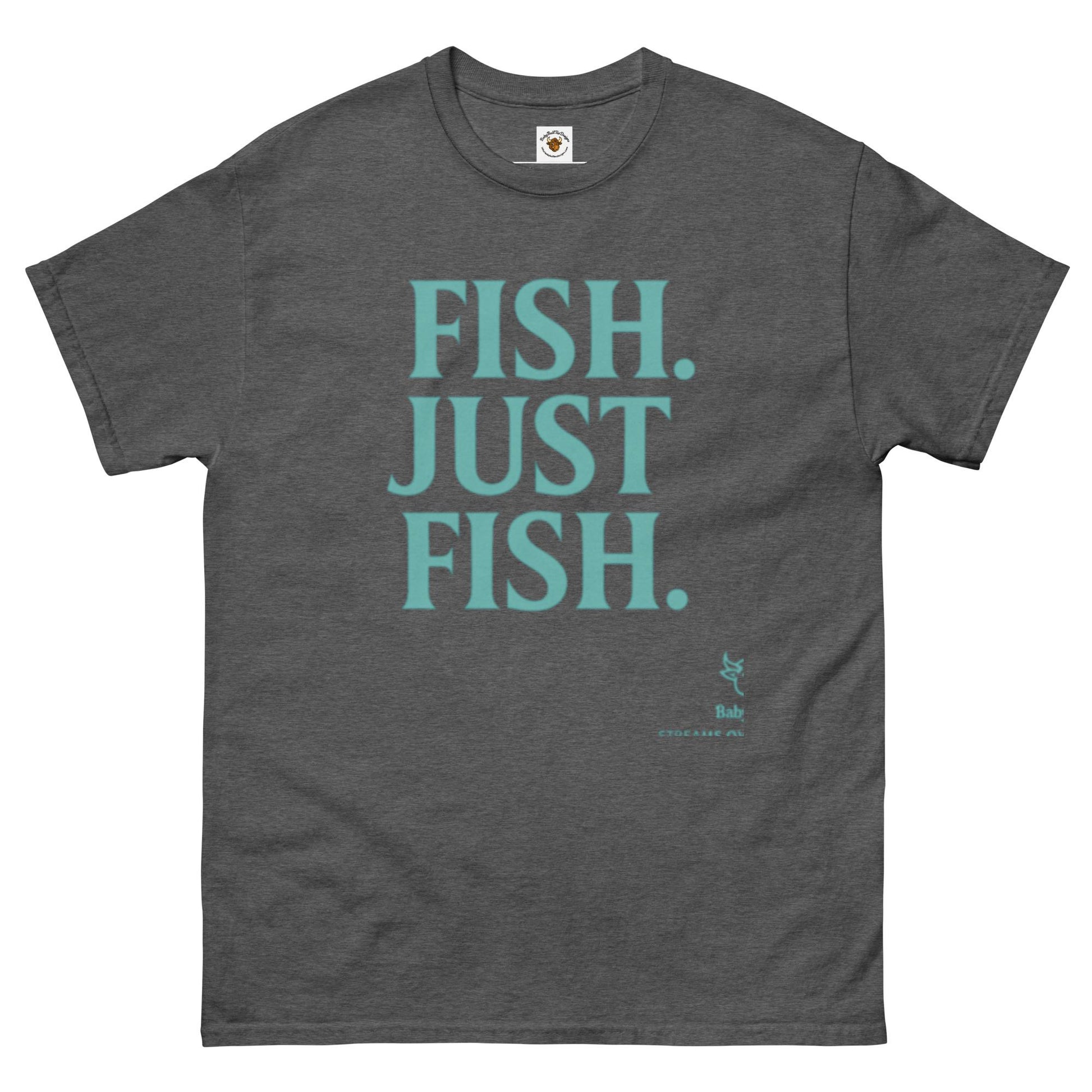 Fish. Just Fish. — A BabyBull Fishing Co. Original