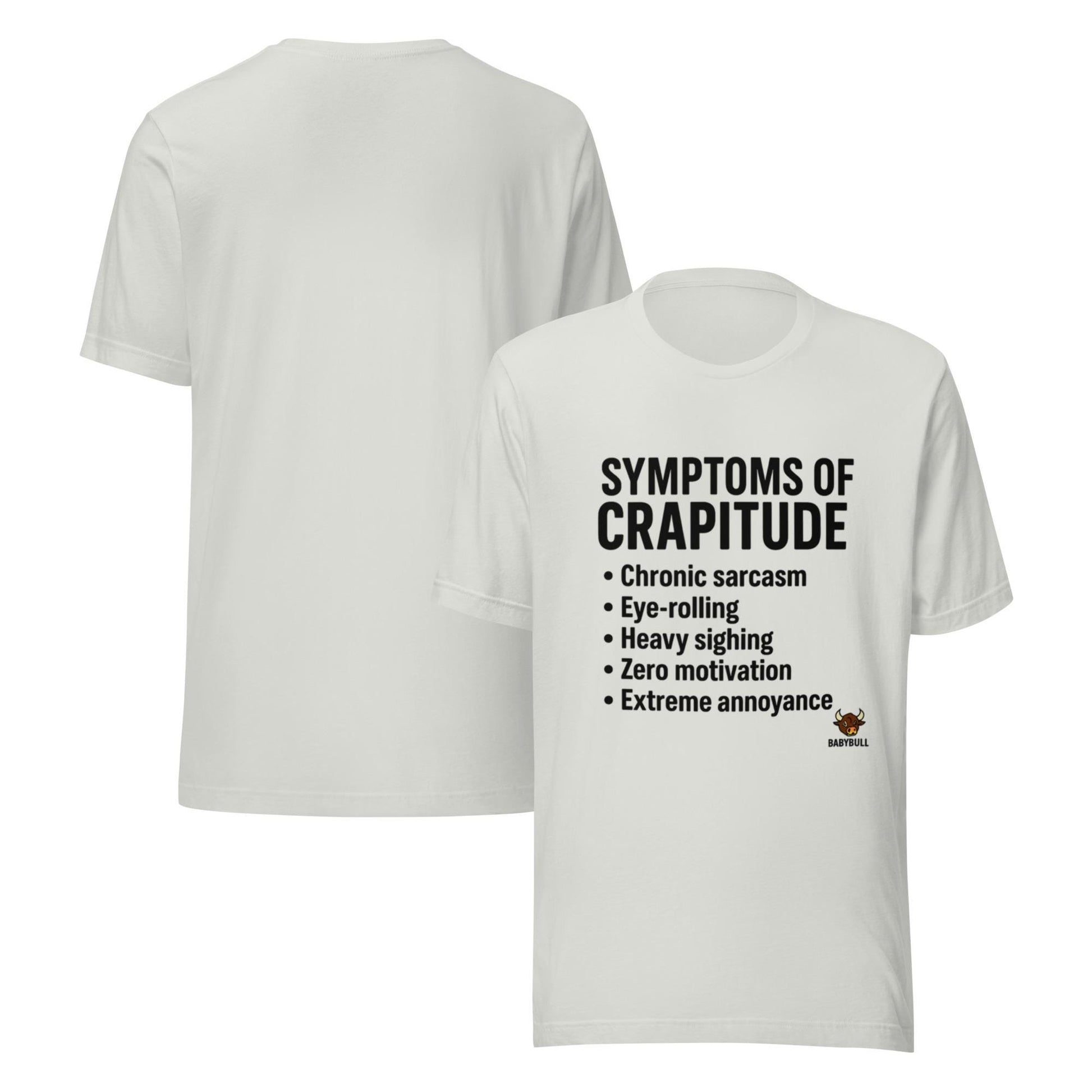 Symptoms of Crapitude | Funny Sarcasm Tee by BabyBullTeeDesigns