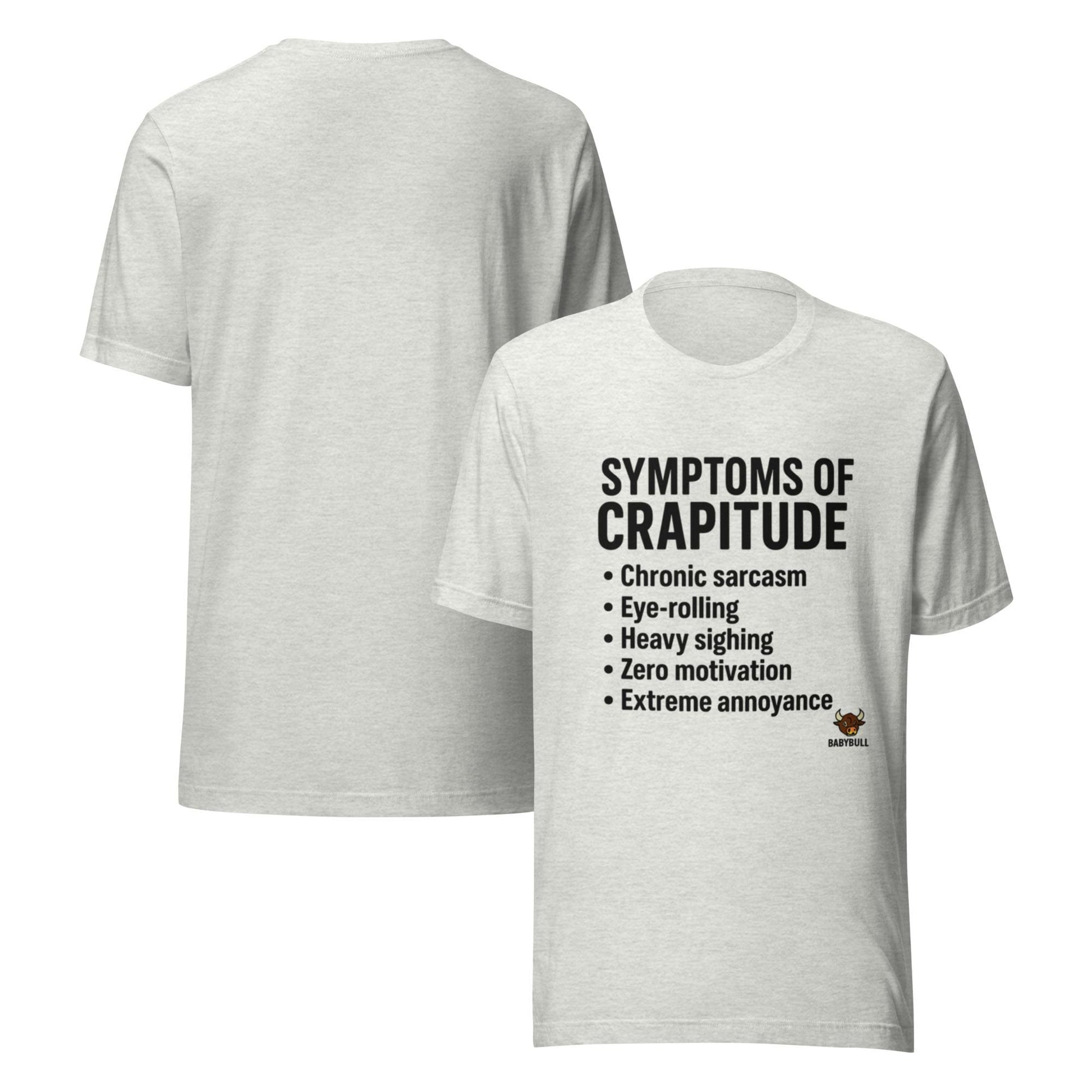 Symptoms of Crapitude | Funny Sarcasm Tee by BabyBullTeeDesigns