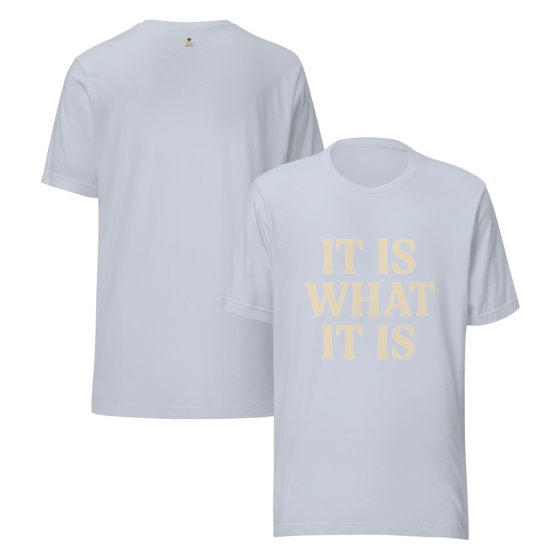 It Is What It Is Unisex t-shirt