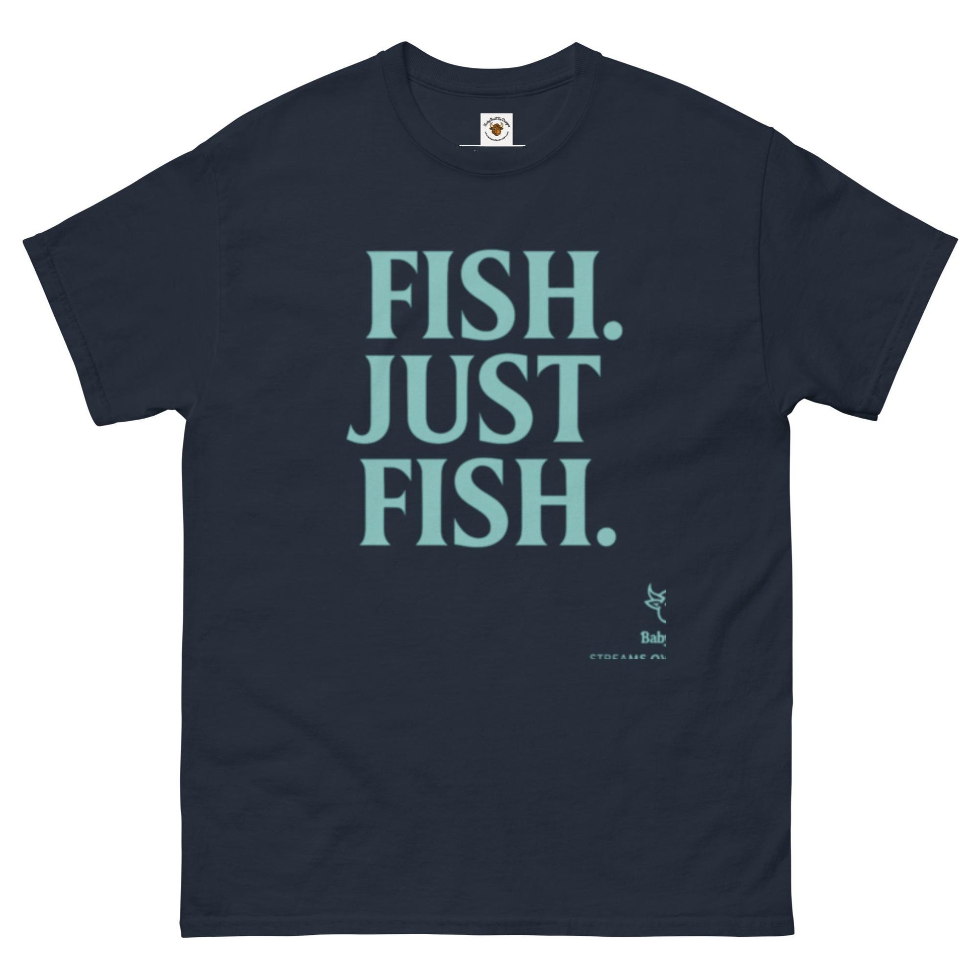 Fish. Just Fish. — A BabyBull Fishing Co. Original