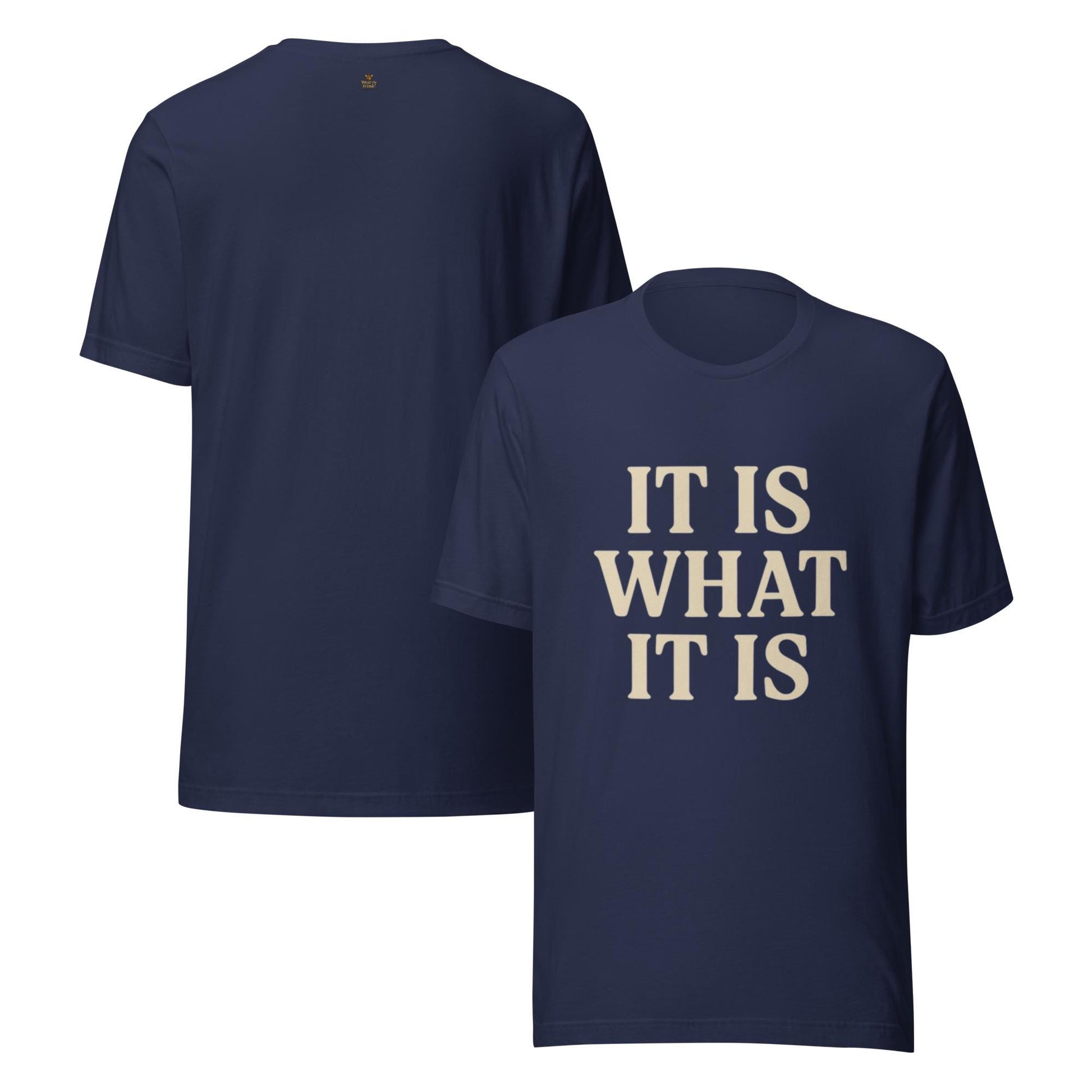 It Is What It Is Unisex t-shirt