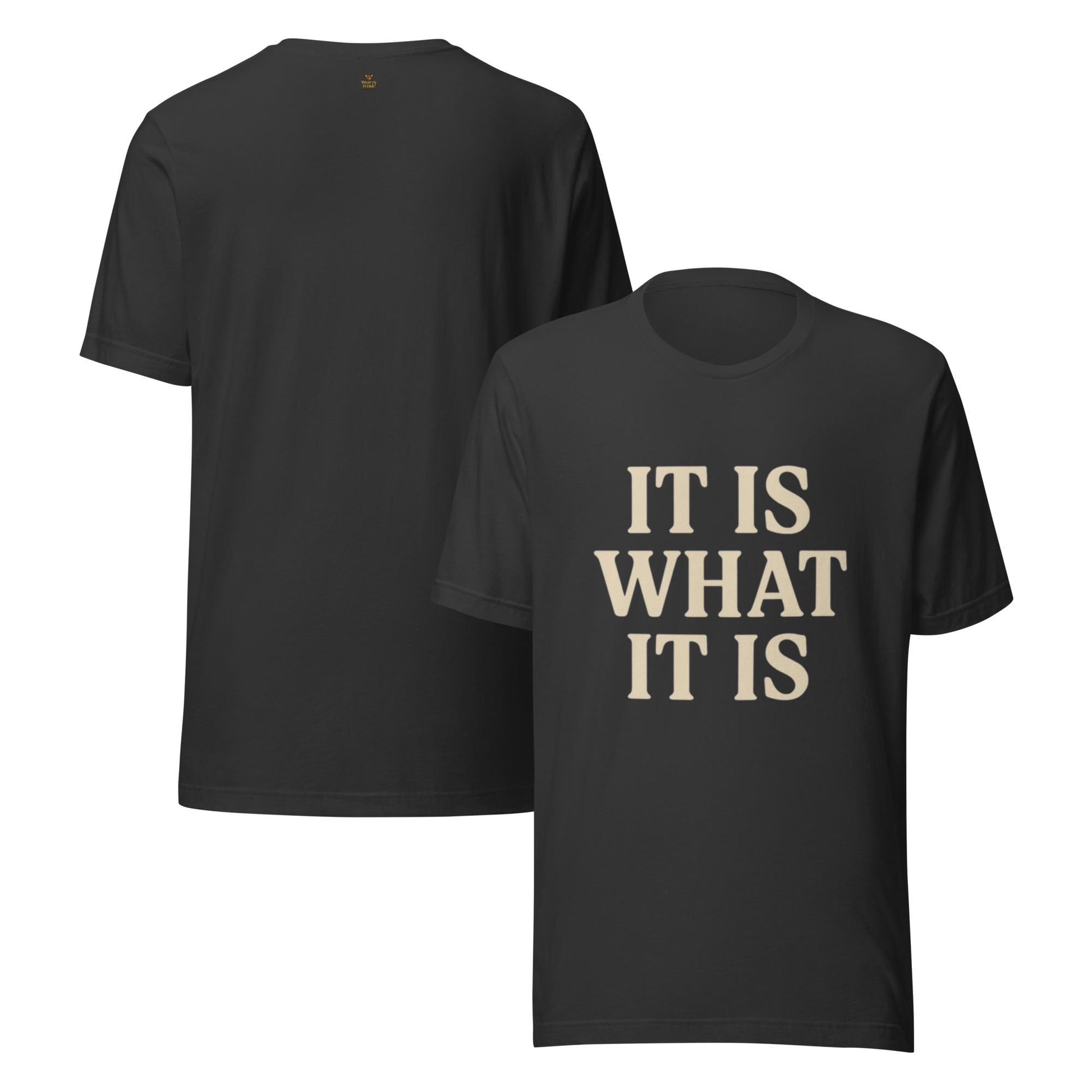 It Is What It Is Unisex t-shirt