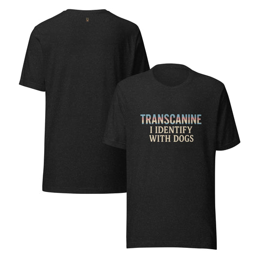 Unisex t-shirtTranscanine Shirt – I Identify With Dogs – Funny Dog Lover Tee – Humor Identity Shirt – Barstool Humor Collection