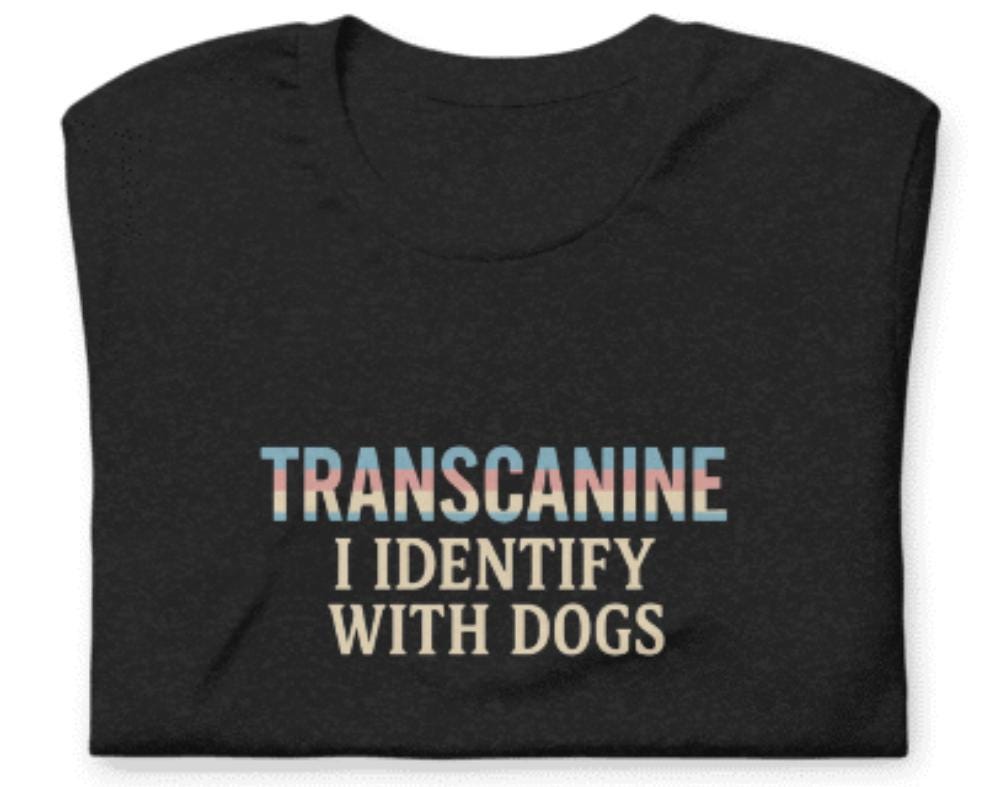 Funny Shirt for Men – Transcanine Dog Lover Tee – Sarcastic Humor Tee – Gag Gift – Adult Humor Shirt